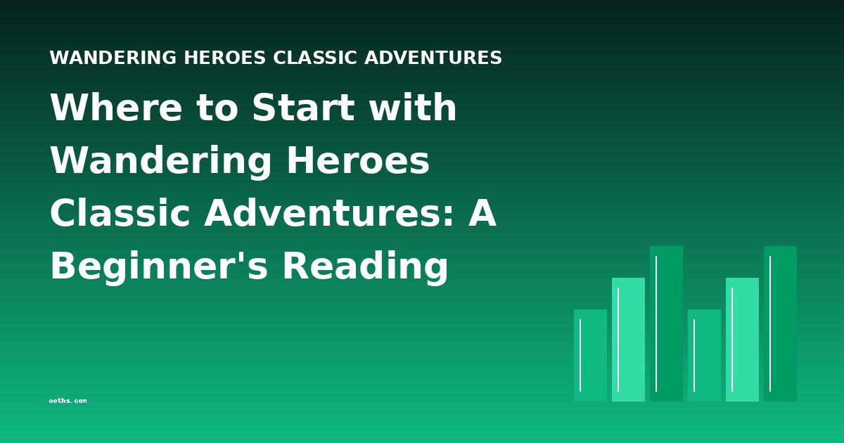 Where to Start with Wandering Heroes Classic Adventures: A Beginner's Reading Guide