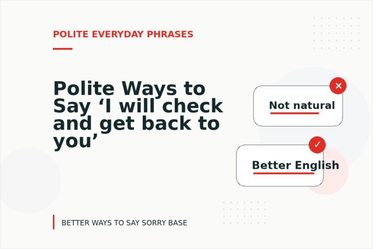 Polite Ways to Say ‘I will check and get back to you’ Polite Ways to Say ‘I will check and get back to you’