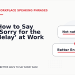 How to Say ‘Sorry for the delay’ at Work